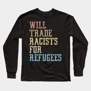 Will Trade Racists For Refugees Long Sleeve T-Shirt